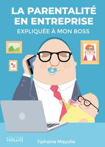 La parentalité en entreprise expliquée à mon boss