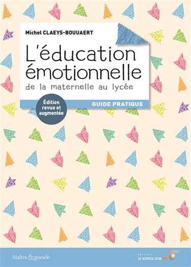L'éducation émotionnelle : de la maternelle au lycée : guide pratique