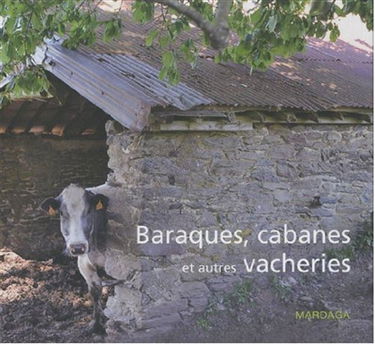 Baraques, cabanes et autres vacheries