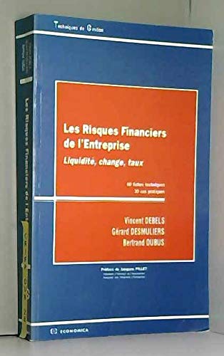 Les Risques financiers de l'entreprise : liquidité, change, taux : 60 fiches techniques, 30 cas pratiques