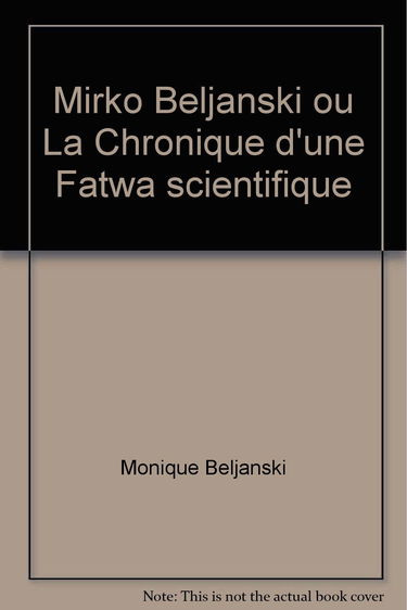 Mirko Beljanski ou La chronique d'une fatwa scientifique