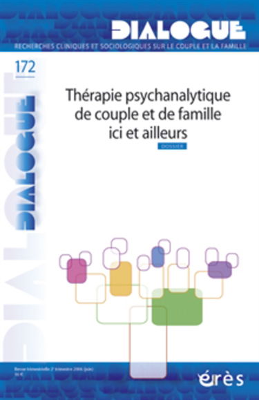 Dialogue, n° 172. Thérapie psychanalytique de couple et de famille ici et ailleurs