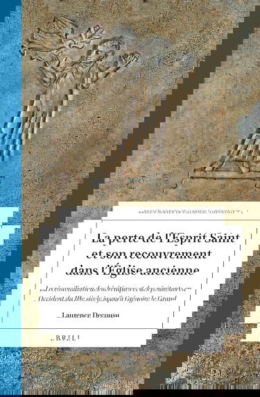 La Perte De L'esprit Saint Et Son Recouvrement Dans L'église Ancienne: La Réconciliation Des Hérétiques Et Des Pénitents En ... Jusqu’à Grégoire Le Grand