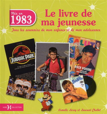 Nés en 1983 : le livre de ma jeunesse : tous les souvenirs de mon enfance et de mon adolescence