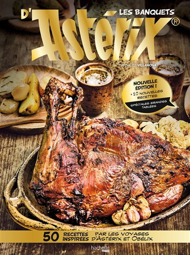 Couverture de Les banquets d'Astérix : 50 recettes inspirées par les voyages d'Astérix et Obélix : 10 nouvelles recettes spéciales grandes tablées par Thibaud Villanova