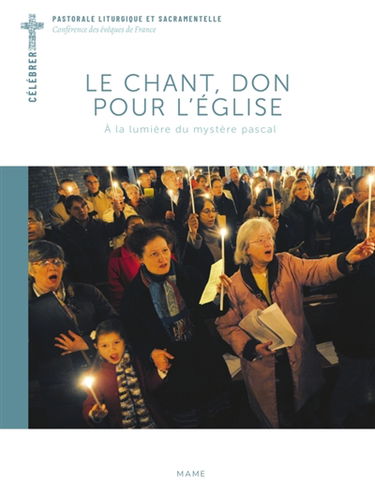 Le chant, un don pour l'Eglise : à la lumière du mystère pascal