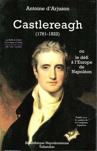 Castlereagh, 1761-1822 ou Le défi à l'Europe de Napoléon