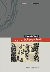 La dissidence du sujet : Badiou, Bataille, Barthes, Foucault, Lacan