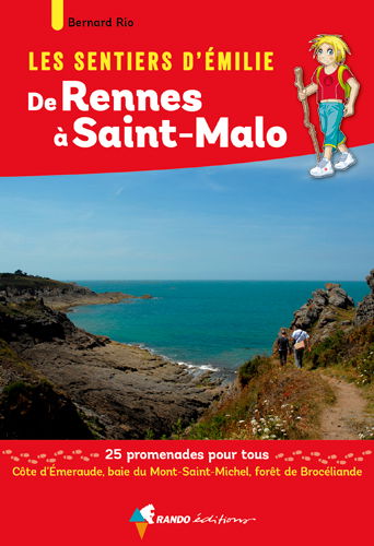 Les sentiers d'Emilie de Rennes à Saint-Malo : 25 promenades pour tous : Côte d'Emeraude, baie du Mont-Saint-Michel, forêt de Brocéliande