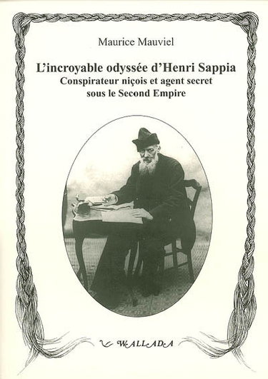 Couverture de L'incroyable odyssée d'Henri Sappia : érudit niçois, conspirateur et agent secret sous le Second Empire, 1833-1906