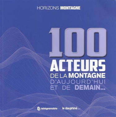 100 acteurs de la montagne d'aujourd'hui et de demain...