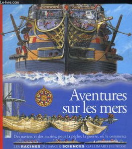 Aventures sur les mers : des navires et des marins, pour la pêche, la guerre ou le commerce