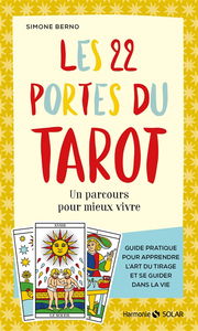 Les 22 portes du tarot : un parcours pour mieux vivre : guide pratique pour apprendre l'art du tirage et se guider dans la vie
