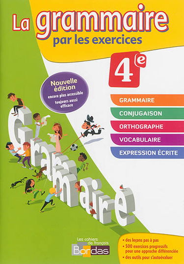 La grammaire par les exercices, 4e : cahier d'exercices : rappels de cours, fiches méthode, évaluations, préparations de dictées