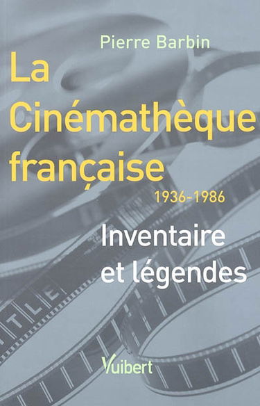 La Cinémathèque française, 1936-1986 : inventaire et légendes