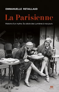 La Parisienne : histoire d'un mythe : du siècle des lumières à nos jours