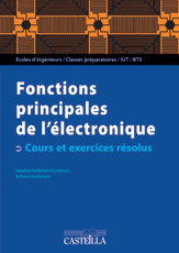 Fonctions principales de l'électronique : écoles d'ingénieurs, classes préparatoires, IUT, BTS : cours et exercices résolus