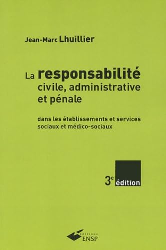 La responsabilité civile, administrative et pénale: Dans les établissements et services sociaux et médico-sociaux