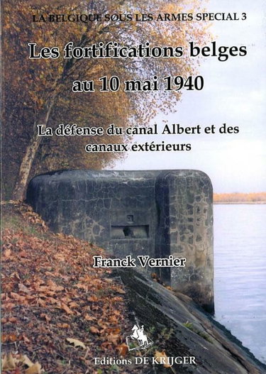 Couverture de Les fortifications belges au 10 mai 1940: la defense du canal Albert et des canaux exterieurs