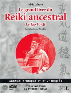 Le grand livre du reiki ancestral : le tao tö qi de maître de Huang Zhen Hui : manuel pratique 1er et 2e degrés et DVD d'initiation au 1er degré