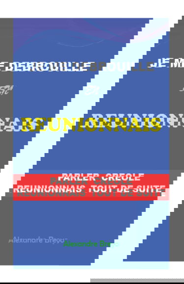 Je me Debrouille en Reunionnais: Parler Créole Réunionnais tout de suite