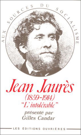 Jean Jaurès, 1859-1914 : L'Intolérable