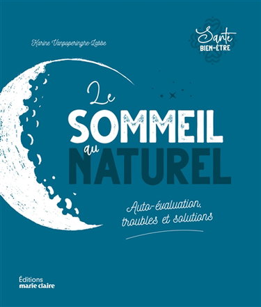 Le sommeil au naturel : auto-évaluation, troubles et solutions