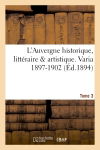 L'Auvergne historique, littéraire & artistique. Tome 3, Varia 1897-1902
