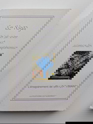 Le Yoga. Art de vivre et science de l'expérience. L’enseignement de Shri O.P. TIWARI