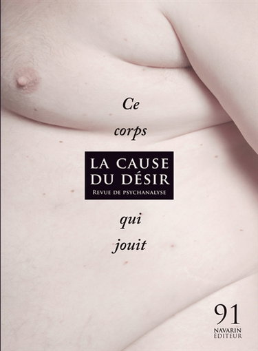 Couverture de Cause du désir (La), n° 91. Ce corps qui jouit