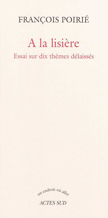 A la lisière : essais sur dix thèmes délaissés