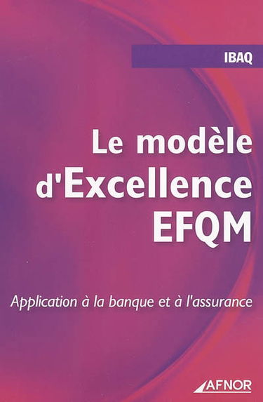 Le modèle d'excellence EFQM : application à la banque et à l'assurance
