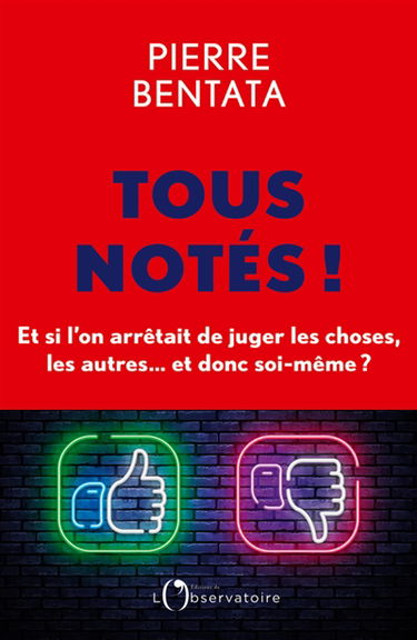 Tous notés ! : et si l'on arrêtait de juger les choses, les autres... et donc soi-même ?