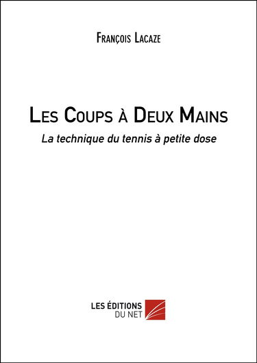 Les Coups à Deux Mains: La technique du tennis à petite dose
