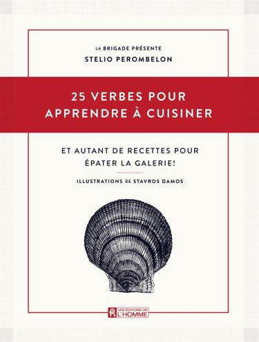 25 verbes pour apprendre à cuisiner : et autant de recettes pour épater la galerie !