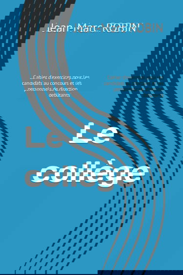 Le collège: Cahier d'exercices pour les candidats au concours et les personnels de direction débutants