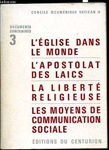 L' eglise dans le monde, l'apostolat des laïcs, la liberté religieuse, les moyens de communication sociale