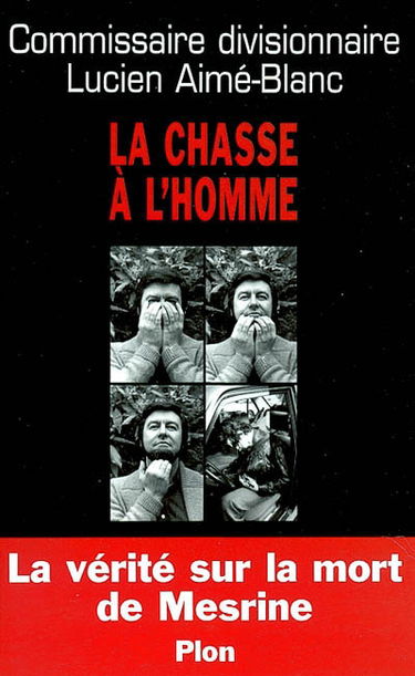 La chasse à l'homme : la vérité sur la mort de Jacques Mesrine