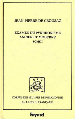 Examen du pyrrhonisme ancien et moderne : 1733. Vol. 1