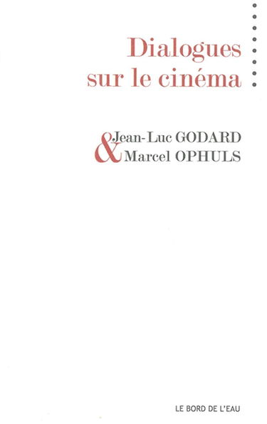 Dialogues sur le cinéma. Mon ami Godard