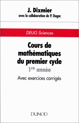 Cours de mathématiques du premier cycle, 1re année. Avec exercices corrigés