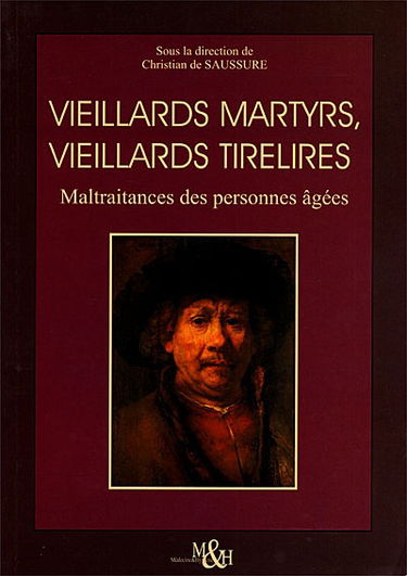 Vieillards martyrs, vieillards tirelires : maltraitances des personnes âgées