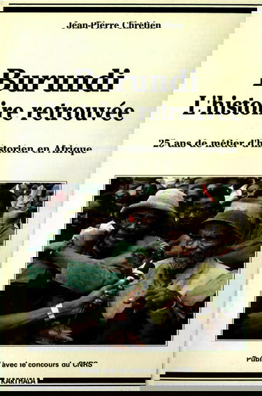 Burundi, l'histoire retrouvée : 25 ans de métier d'historien en Afrique