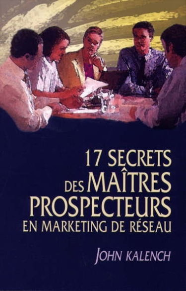 17 secrets des maîtres prospecteurs en marketing de réseau
