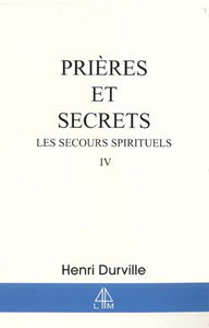 Les secours spirituels. Vol. 4. Prières et secrets