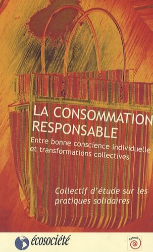 La consommation responsable. Entre bonne conscience individuelle et transformations collectives