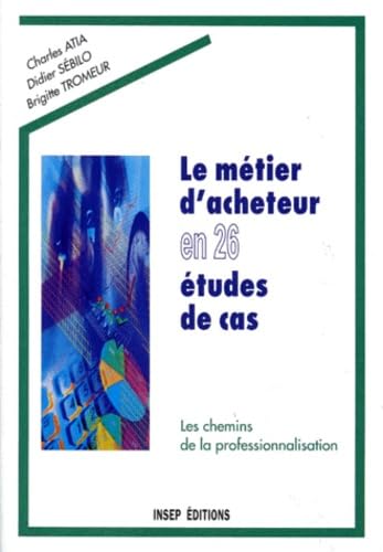 Le Métier d'acheteur en 26 études de cas. Les Chemins de la professionnalisation