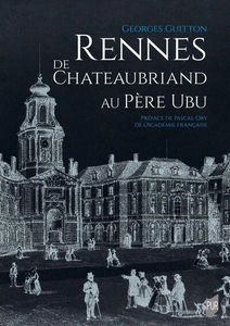 Rennes, de Chateaubriand au Père Ubu