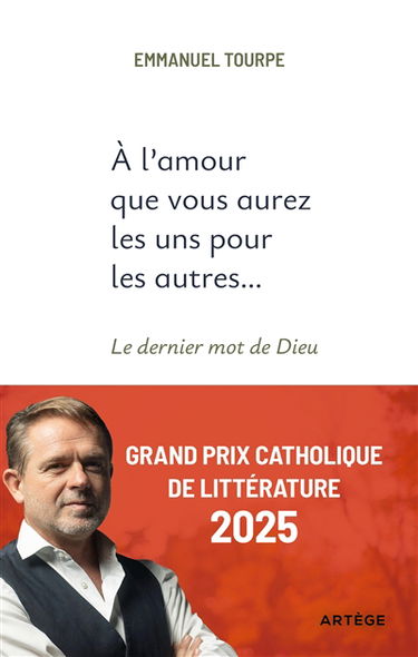 L'amour que vous aurez les uns pour les autres... : le dernier mot de Dieu