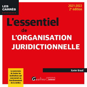 L'essentiel de l'organisation juridictionnelle : le panorama de toutes les institutions qui concourent au fonctionnement de la justice : 2021-2022